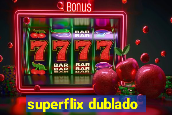 superflix dublado